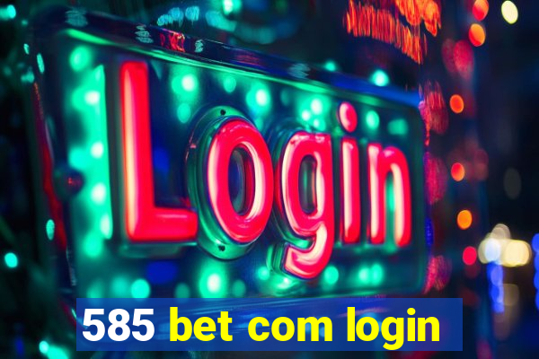 585 bet com login